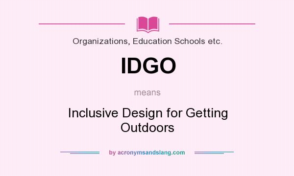 What does IDGO mean? It stands for Inclusive Design for Getting Outdoors