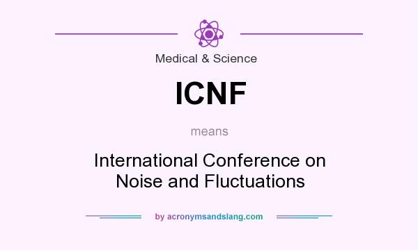 What does ICNF mean? It stands for International Conference on Noise and Fluctuations
