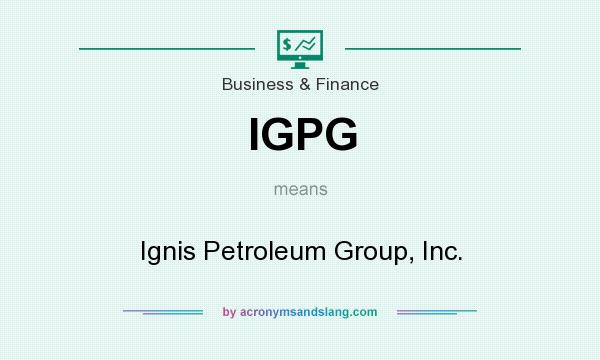 What does IGPG mean? It stands for Ignis Petroleum Group, Inc.