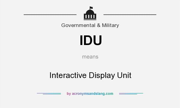 What does IDU mean? It stands for Interactive Display Unit