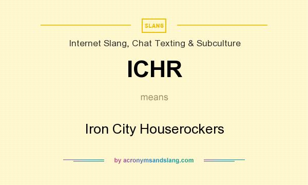 What does ICHR mean? It stands for Iron City Houserockers