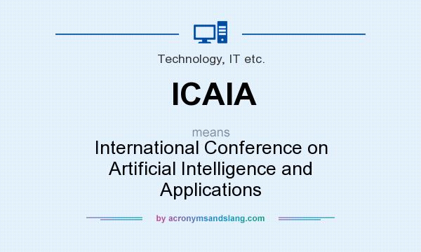 What does ICAIA mean? It stands for International Conference on Artificial Intelligence and Applications
