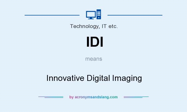 What does IDI mean? It stands for Innovative Digital Imaging