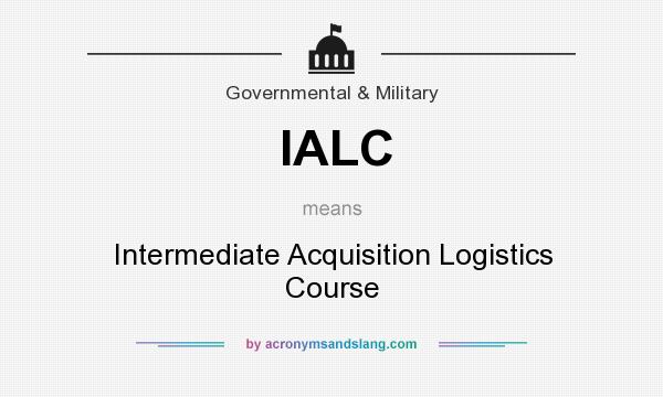 What does IALC mean? It stands for Intermediate Acquisition Logistics Course