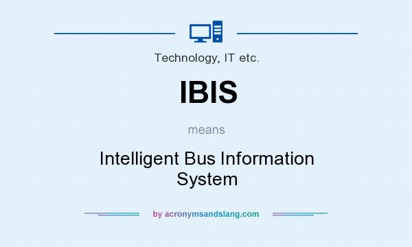 What does IBIS mean? It stands for Intelligent Bus Information System