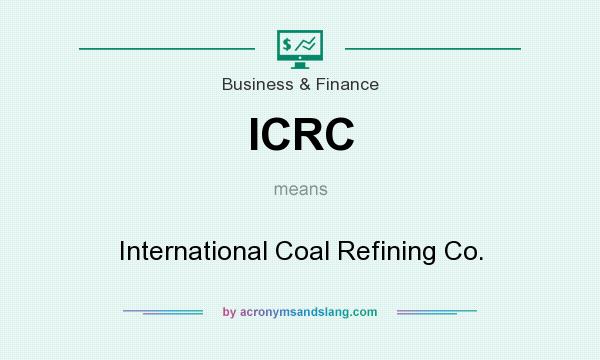 What does ICRC mean? It stands for International Coal Refining Co.