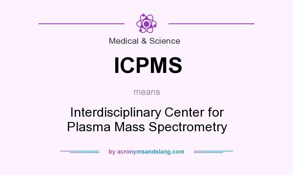 What does ICPMS mean? It stands for Interdisciplinary Center for Plasma Mass Spectrometry