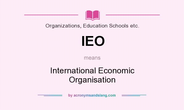 What does IEO mean? It stands for International Economic Organisation