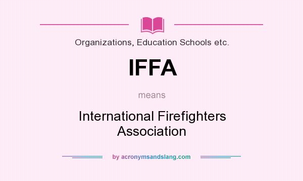 What does IFFA mean? It stands for International Firefighters Association