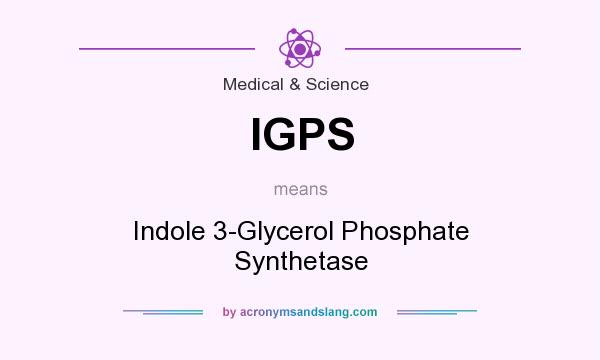 What does IGPS mean? It stands for Indole 3-Glycerol Phosphate Synthetase