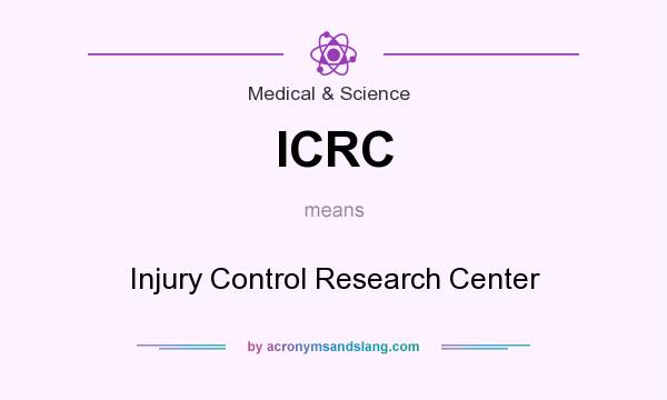 What does ICRC mean? It stands for Injury Control Research Center