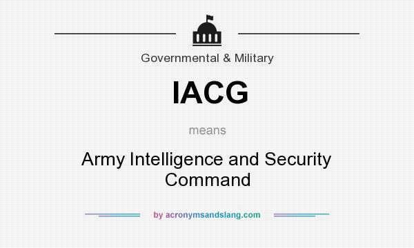 What does IACG mean? It stands for Army Intelligence and Security Command