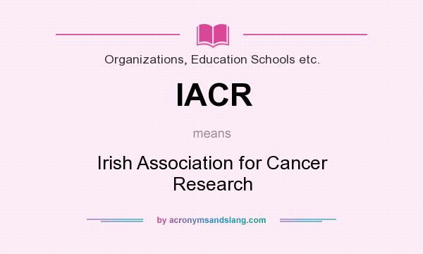 What does IACR mean? It stands for Irish Association for Cancer Research