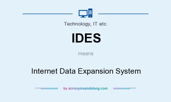 What does IDES mean? It stands for Internet Data Expansion System