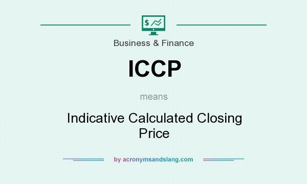 What does ICCP mean? It stands for Indicative Calculated Closing Price