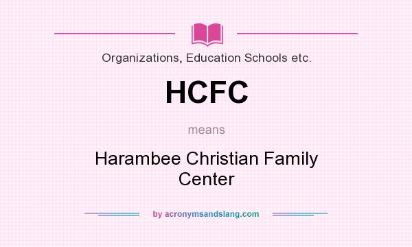 What does HCFC mean? It stands for Harambee Christian Family Center