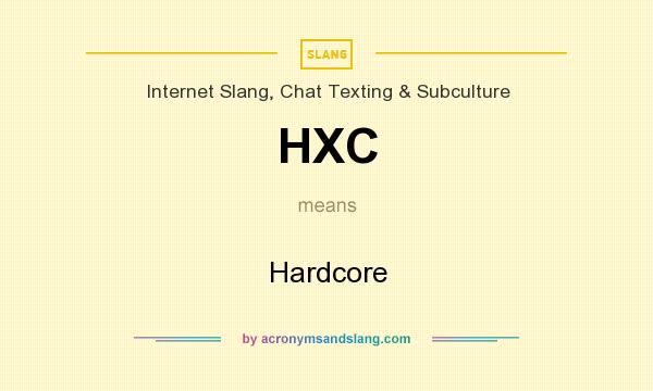 What does HXC mean? It stands for Hardcore