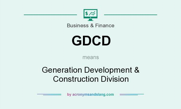 What does GDCD mean? It stands for Generation Development & Construction Division