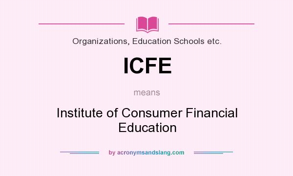 What does ICFE mean? It stands for Institute of Consumer Financial Education