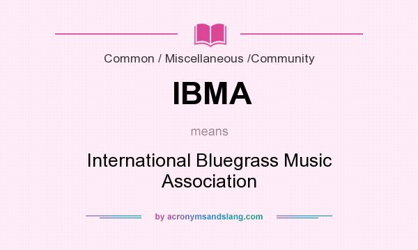 What does IBMA mean? It stands for International Bluegrass Music Association