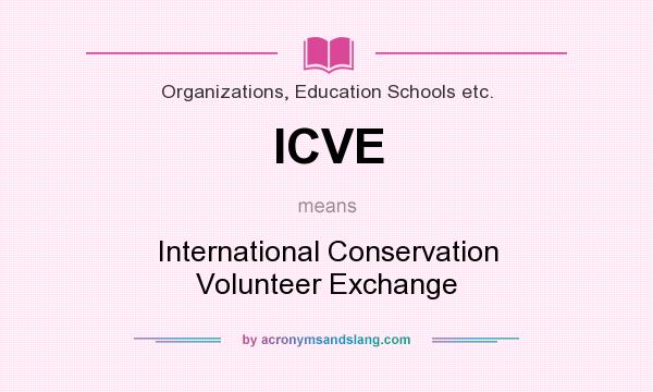 What does ICVE mean? It stands for International Conservation Volunteer Exchange