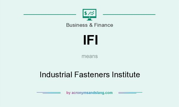 What does IFI mean? It stands for Industrial Fasteners Institute