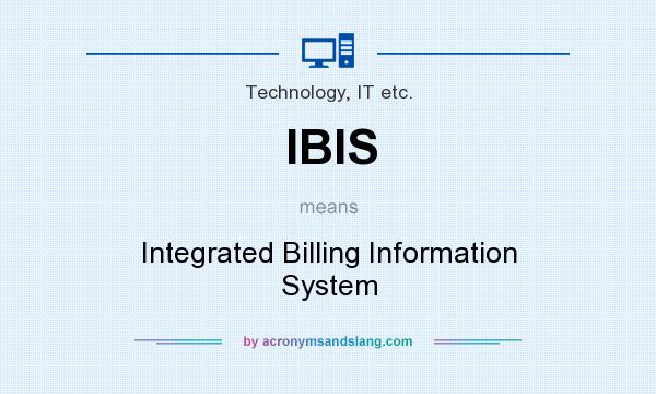 What does IBIS mean? It stands for Integrated Billing Information System