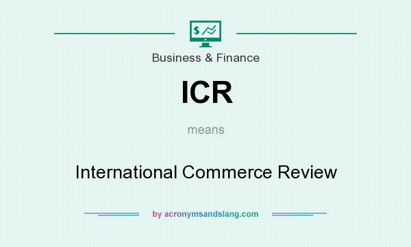 What does ICR mean? It stands for International Commerce Review