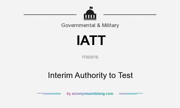 What does IATT mean? It stands for Interim Authority to Test