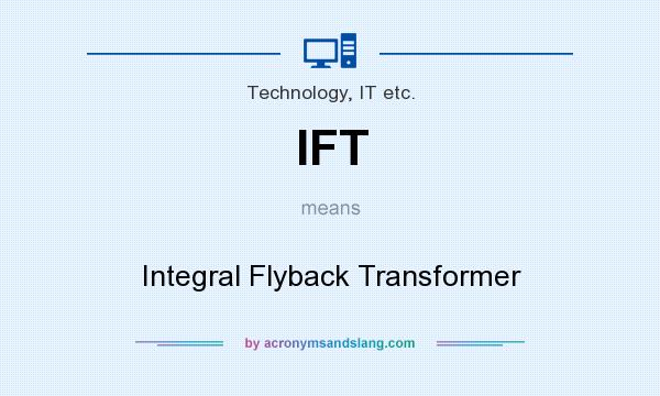 What does IFT mean? It stands for Integral Flyback Transformer