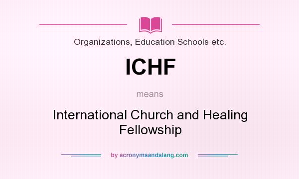 What does ICHF mean? It stands for International Church and Healing Fellowship