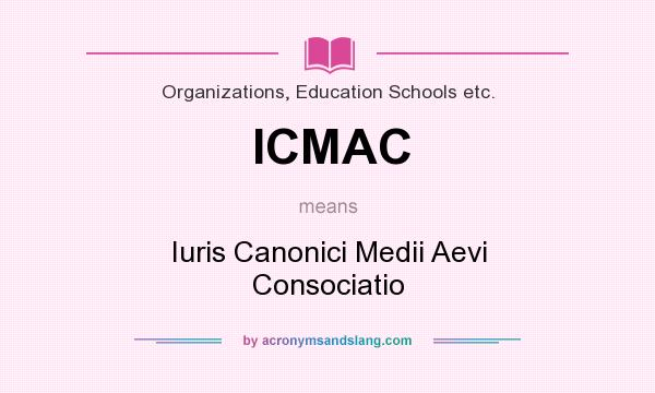 What does ICMAC mean? It stands for Iuris Canonici Medii Aevi Consociatio