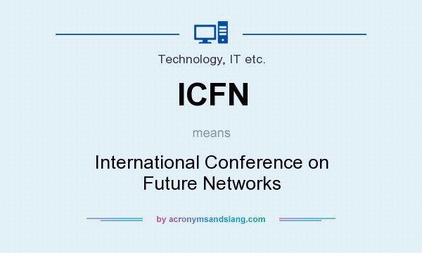 What does ICFN mean? It stands for International Conference on Future Networks