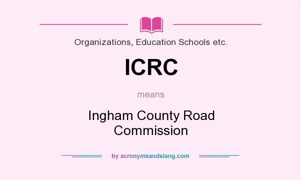 What does ICRC mean? It stands for Ingham County Road Commission