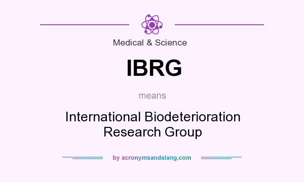 What does IBRG mean? It stands for International Biodeterioration Research Group