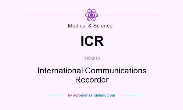 What does ICR mean? It stands for International Communications Recorder