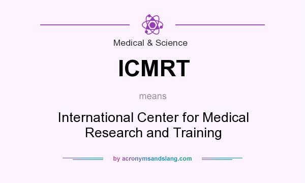 What does ICMRT mean? It stands for International Center for Medical Research and Training