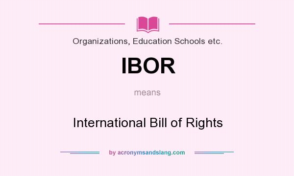 What does IBOR mean? It stands for International Bill of Rights