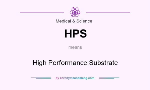 What does HPS mean? It stands for High Performance Substrate