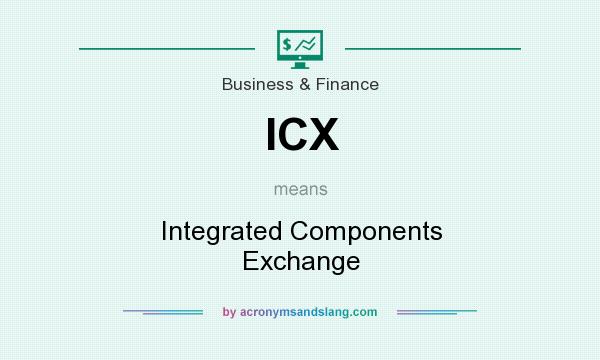 What does ICX mean? It stands for Integrated Components Exchange