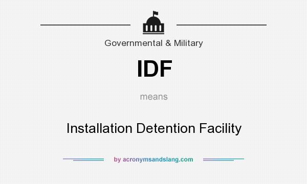 What does IDF mean? It stands for Installation Detention Facility