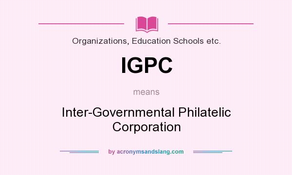 What does IGPC mean? It stands for Inter-Governmental Philatelic Corporation
