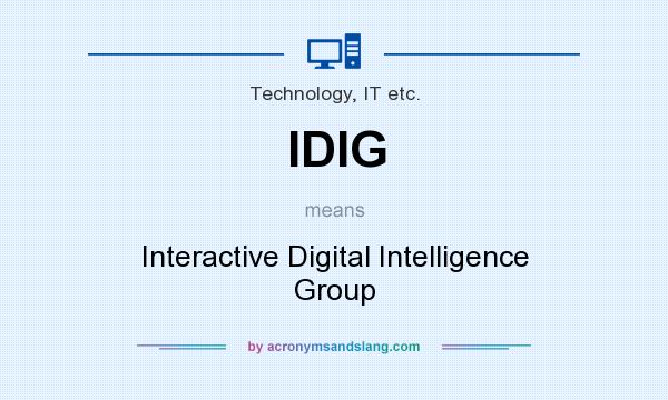What does IDIG mean? It stands for Interactive Digital Intelligence Group
