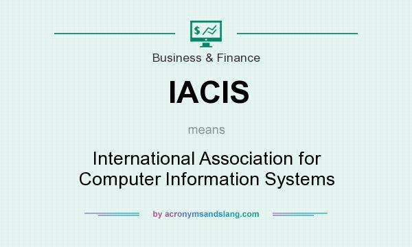 What does IACIS mean? It stands for International Association for Computer Information Systems