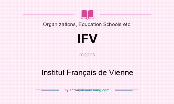 What does IFV mean? It stands for Institut Français de Vienne