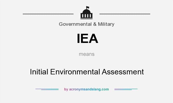 What does IEA mean? It stands for Initial Environmental Assessment