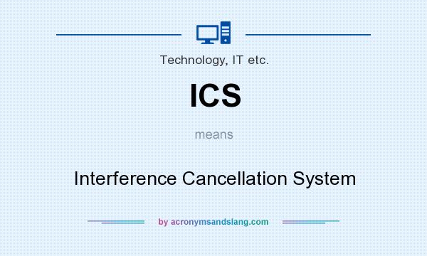 What does ICS mean? It stands for Interference Cancellation System