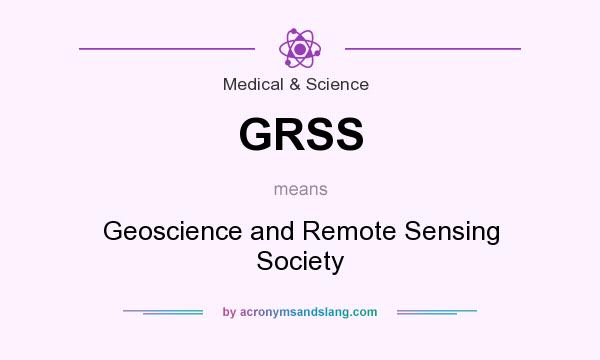 What does GRSS mean? It stands for Geoscience and Remote Sensing Society