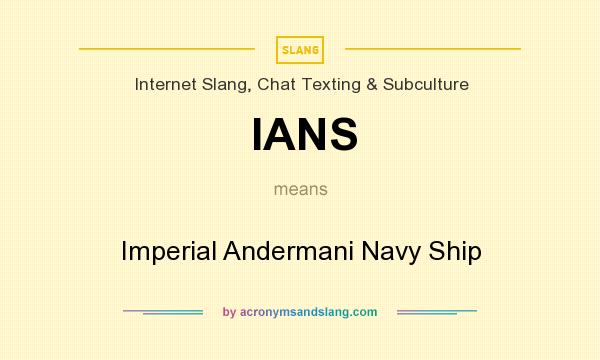 What does IANS mean? It stands for Imperial Andermani Navy Ship