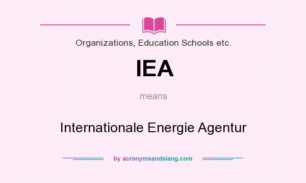 What does IEA mean? It stands for Internationale Energie Agentur